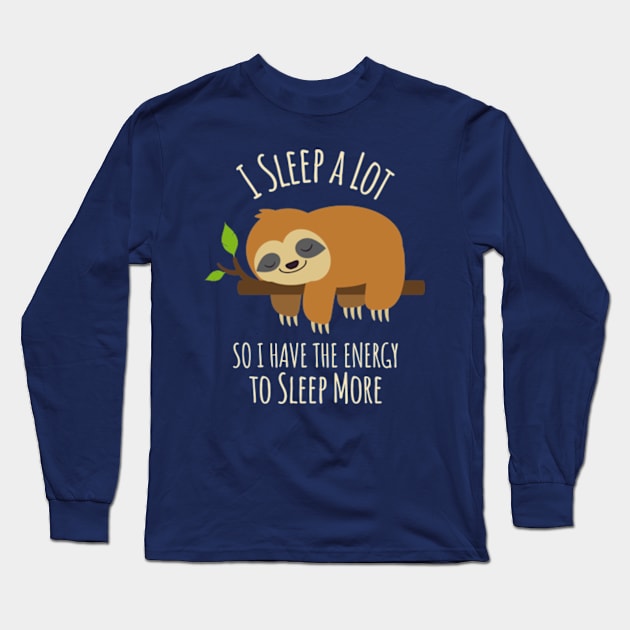 I Sleep A Lot So I Have The Energy To Sleep More Long Sleeve T-Shirt by Three Meat Curry